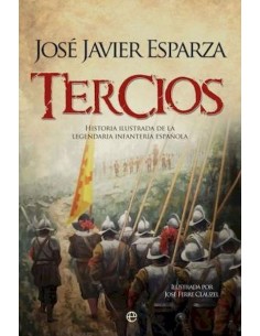 Tercios: Historia ilustrada de la legendaria Infantería española (Nuevo)