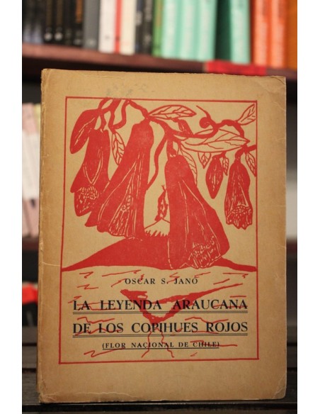 La leyenda araucana de los copihues rojos *Firmado (Usado) La leyenda araucana de los copihues rojos *Firmado (Usado)