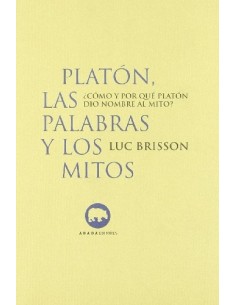 Platón, las palabras y los mitos: ¿Cómo y por qué Platón dio nombre al mito? (Nuevo)