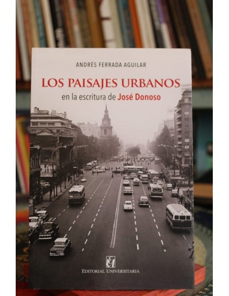 Los paisajes urbanos en la escritura de José Donoso (Usado) Los paisajes urbanos en la escritura de José Donoso (Usado)