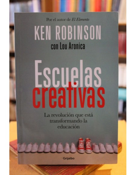 Escuelas creativas. La revolución que está transformando la educación (Usado)
