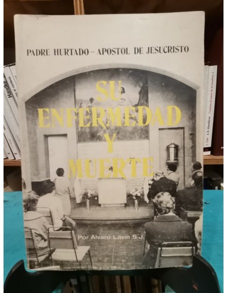 Padre Hurtado. Su enfermedad y muerte (Usado)