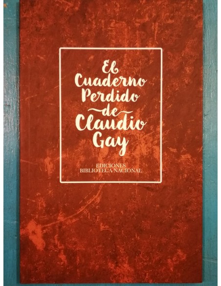 El cuaderno perdido de Claudio Gay (Usado) El cuaderno perdido de Claudio Gay (Usado)