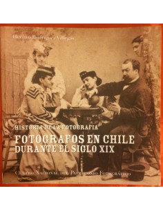 Historia de la fotografía. Fotógrafos en Chile durante el siglo XIX (Usado)
