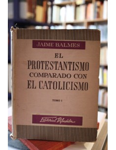 El protestantismo comparado con el catolicismo. Tomo I (Usado)