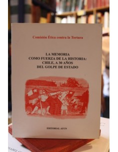 La memoria como fuerza de la historia: Chile, a 30 años del golpe de estado (Usado)