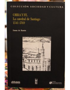 Obra y fe. La catedral de Santiago 1541- 1769 (Usado)