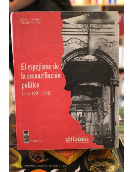 El espejismo de la reconciliación política. Chile 1990-2002 (Usado) El espejismo de la reconciliación política. Chile 1990-2002 (Usado)