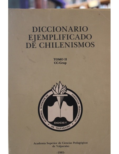 Diccionario ejemplificado de chilenismos y de otros usos diferenciales del español de Chile (Tomo II (Usado) Diccionario ejemplificado de chilenismos y de otros usos diferenciales del español de Chile (Tomo II (Usado)
