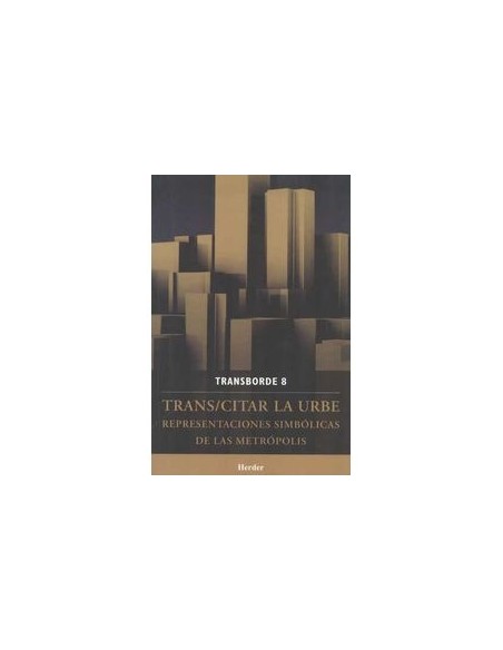 Trans/citar la urbe Representaciones simbólicas de las metrópolis (Nuevo) Trans/citar la urbe Representaciones simbólicas de las metrópolis (Nuevo)