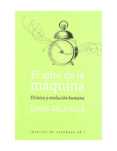 El mito de la máquina. Técnica y evolución humana.jpg (Nuevo) El mito de la máquina. Técnica y evolución humana.jpg (Nuevo)