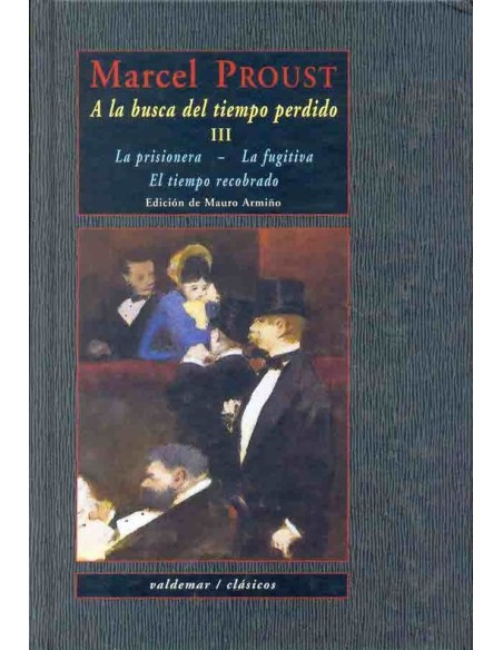 A la busca del tiempo perdido Tomo III: La prisionera- La fugitiva-El tiempo recobrado (Nuevo) A la busca del tiempo perdido Tomo III: La prisionera- La fugitiva-El tiempo recobrado (Nuevo)