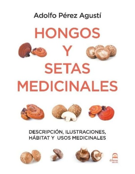 Hongos y setas medicinales: descripción, ilustraciones, hábitat y usos medicinales (Nuevo)