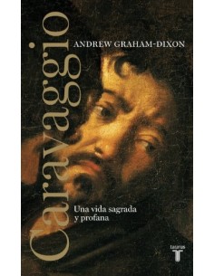 Caravaggio. Una vida sagrada y profana (Nuevo)