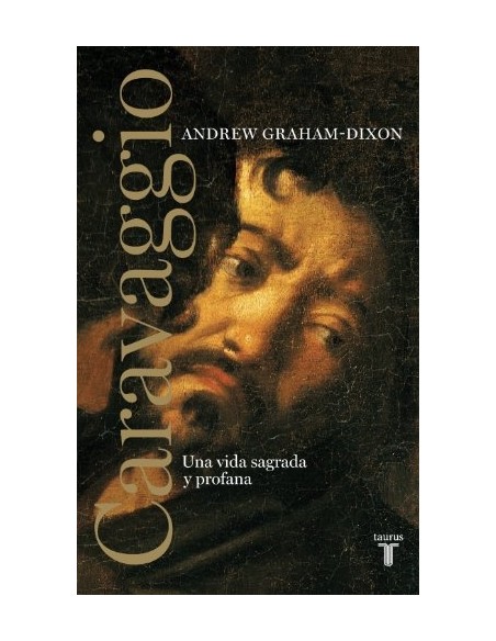 Caravaggio. Una vida sagrada y profana (Nuevo) Caravaggio. Una vida sagrada y profana (Nuevo)
