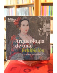 Arqueología de una exhibición. La exposición del coloniaje 1873 (Usado)