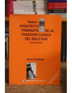 Toesca: Arquitecto itinerante de la tradición clásica del siglo XVIII y otros ensayos (Usado)