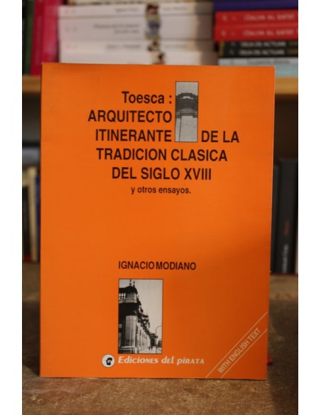 Toesca: Arquitecto itinerante de la tradición clásica del siglo XVIII y otros ensayos (Usado)