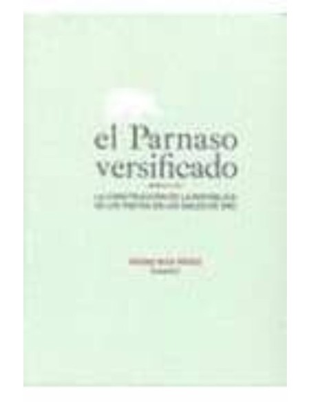 El parnaso versificado: la construcción de la república de los poetas en los siglos de oro (Nuevo) El parnaso versificado: la construcción de la república de los poetas en los siglos de oro (Nuevo)