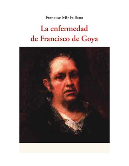 La enfermedad de Francisco de Goya (Nuevo) La enfermedad de Francisco de Goya (Nuevo)