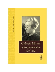 Gabriela Mistral y los presidentes de Chile (Nuevo)