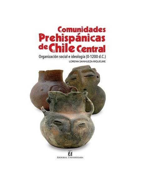 Comunidades prehispánicas de Chile Central. Organizacin social e ideologa (0-1200 d. C.) (Nuevo) Comunidades prehispánicas de Chile Central. Organizacin social e ideologa (0-1200 d. C.) (Nuevo)