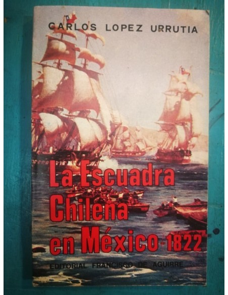 La escuadra chilena en México 1822 (Usado) La escuadra chilena en México 1822 (Usado)