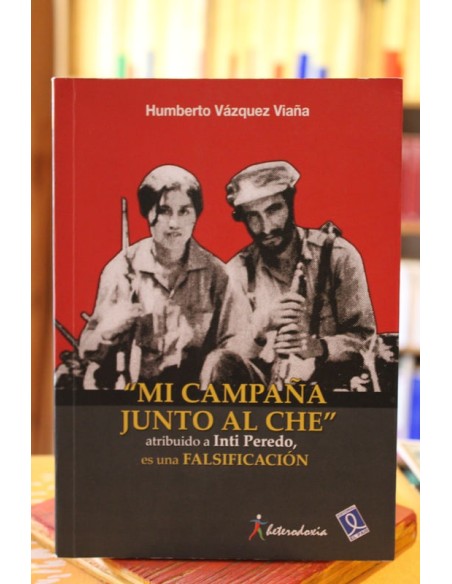 Mi campaña junto al Che. Atribuido a Inti Peredo, es una falsificación (Usado) Mi campaña junto al Che. Atribuido a Inti Peredo, es una falsificación (Usado)