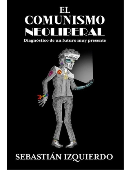 El Comunismo Neoliberal (Nuevo) El Comunismo Neoliberal (Nuevo)