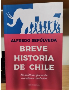 Breve historia de Chile. De la última glaciación a la última revolución (Usado)