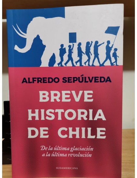 Breve historia de Chile. De la última glaciación a la última revolución (Usado)
