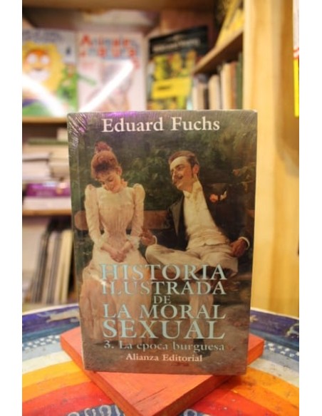 Historia ilustrada de la moral sexual 3. La época burguesa (Nuevo) Historia ilustrada de la moral sexual 3. La época burguesa (Nuevo)