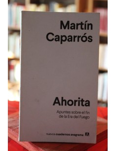 Ahorita. Apuntes sobre el fin de la era del fuego (Usado)