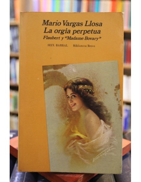 La orgía perpetua. Flaubert y Madame Bovary (Usado) La orgía perpetua. Flaubert y Madame Bovary (Usado)
