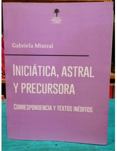 Gabriela Mistral: Iniciática, Astral y Precursora  (Usado)
