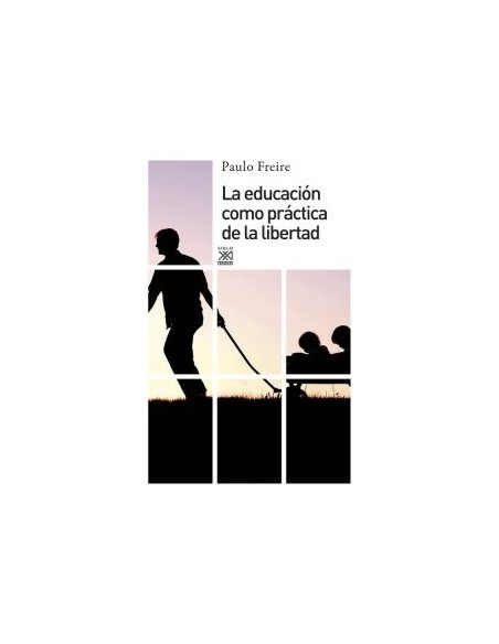 La educación como practica de libertad (Siglo XXI) (Nuevo)