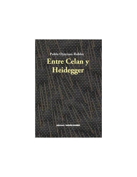 Entre Celan y Heidegger (Nuevo) Entre Celan y Heidegger (Nuevo)