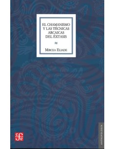 El chamanismo y las técnicas arcaicas del éxtasis (Nuevo)