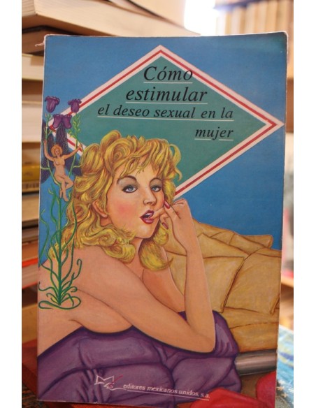 Cómo estimular el deseo sexual en la mujer (Usado) Cómo estimular el deseo sexual en la mujer (Usado)