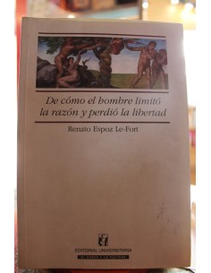 De cómo el hombre limitó la razón y perdió la libertad (Usado)