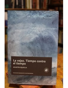 La vejez. Tiempo contra el tiempo (Usado)