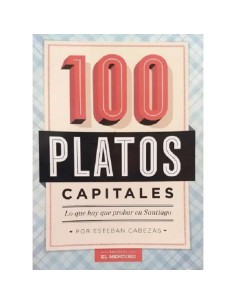 100 Platos Capitales: lo que hay que probar en Santiago (Nuevo)
