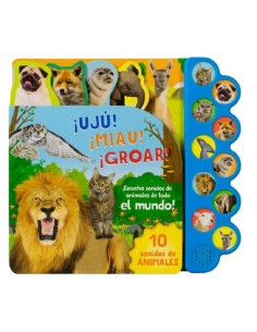 ¡Ujú! ¡Miau! ¡Groar!: 10 sonidos de animales (Nuevo)