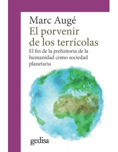 El porvenir de los terrícolas: El fin de la prehistoria de la humanidad como sociedad planetaria (Nuevo)